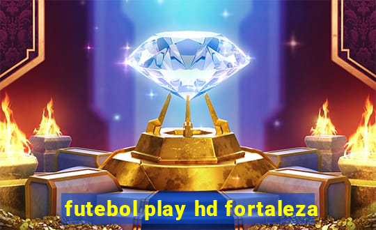 futebol play hd fortaleza